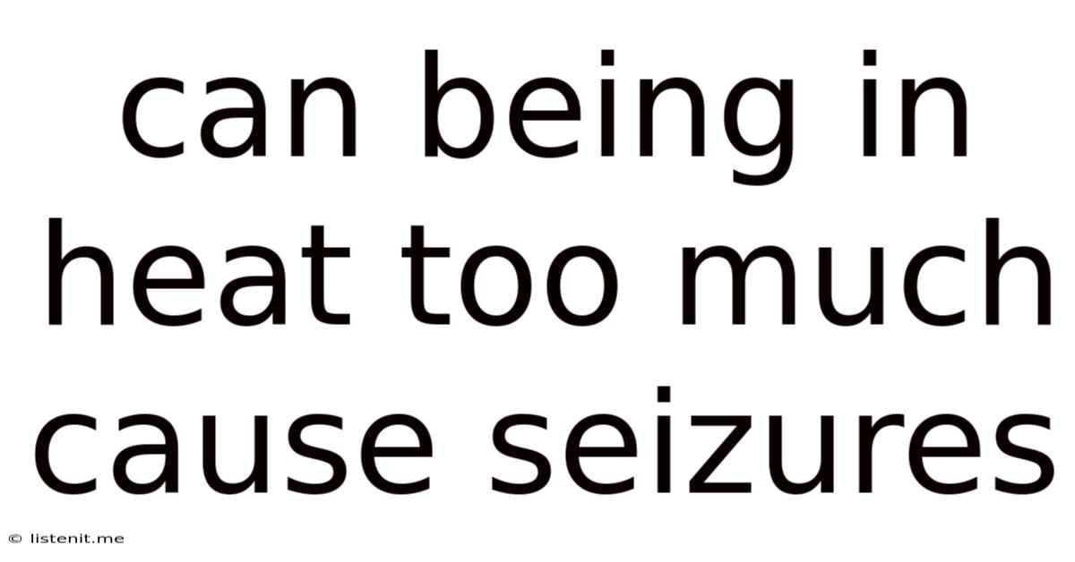 Can Being In Heat Too Much Cause Seizures
