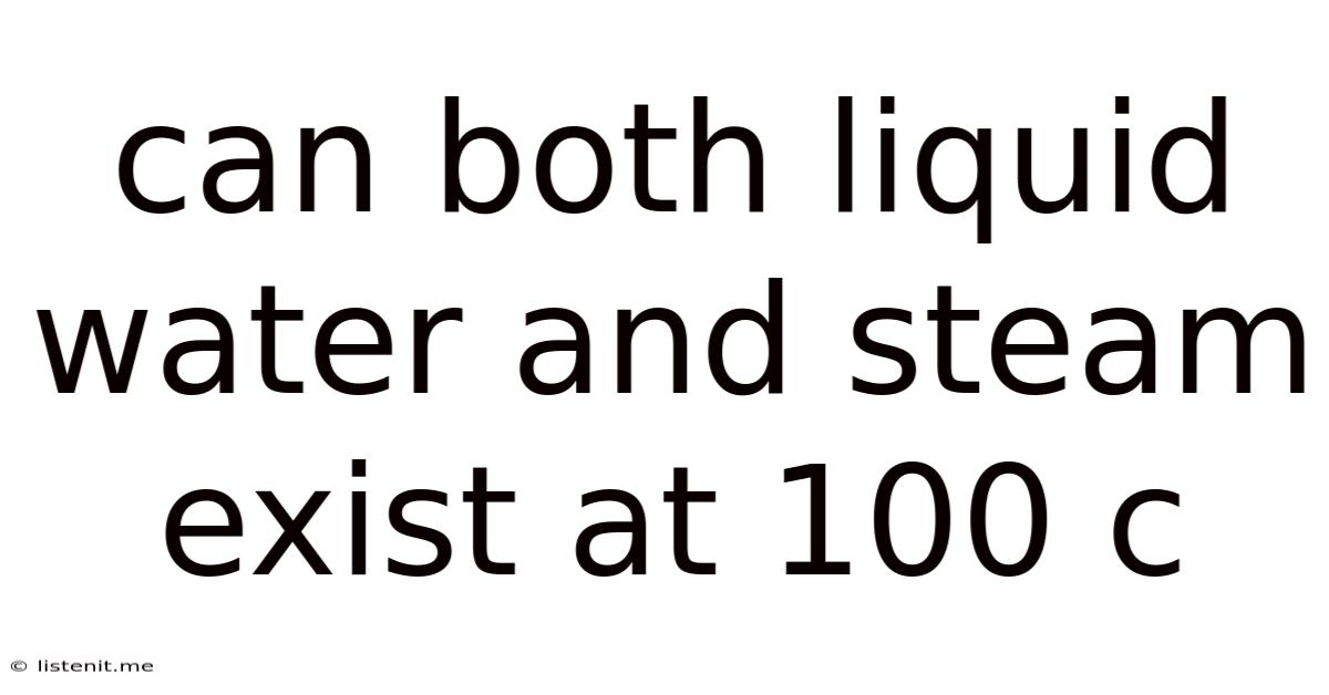 Can Both Liquid Water And Steam Exist At 100 C