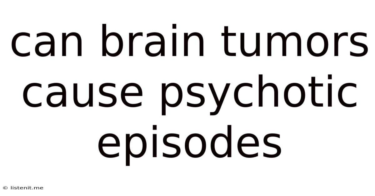 Can Brain Tumors Cause Psychotic Episodes