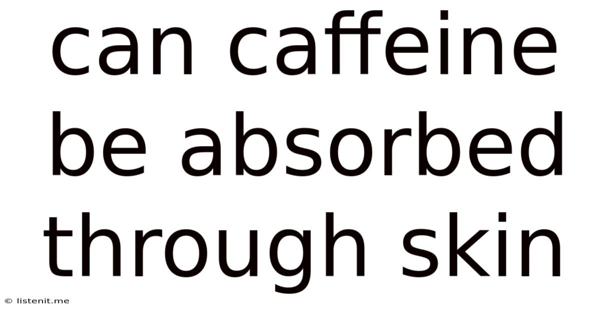 Can Caffeine Be Absorbed Through Skin