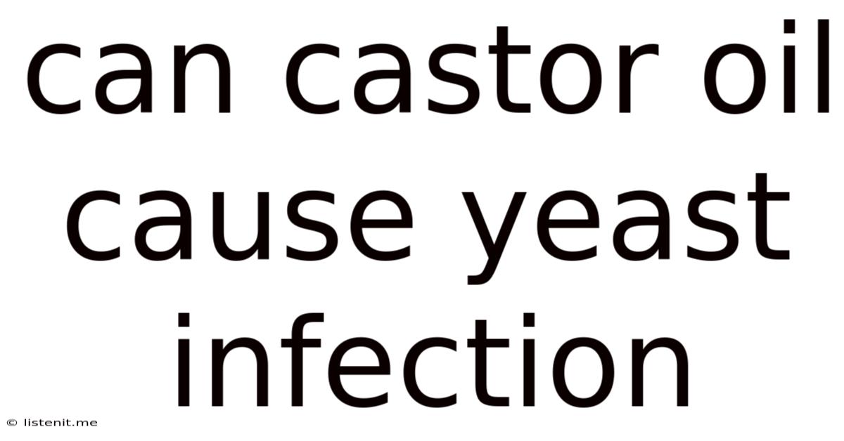 Can Castor Oil Cause Yeast Infection