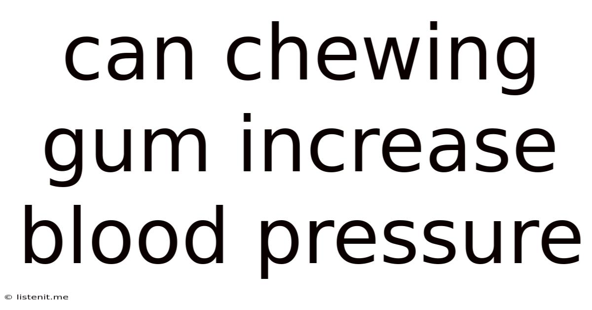 Can Chewing Gum Increase Blood Pressure