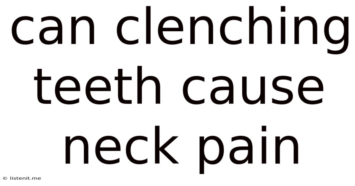 Can Clenching Teeth Cause Neck Pain