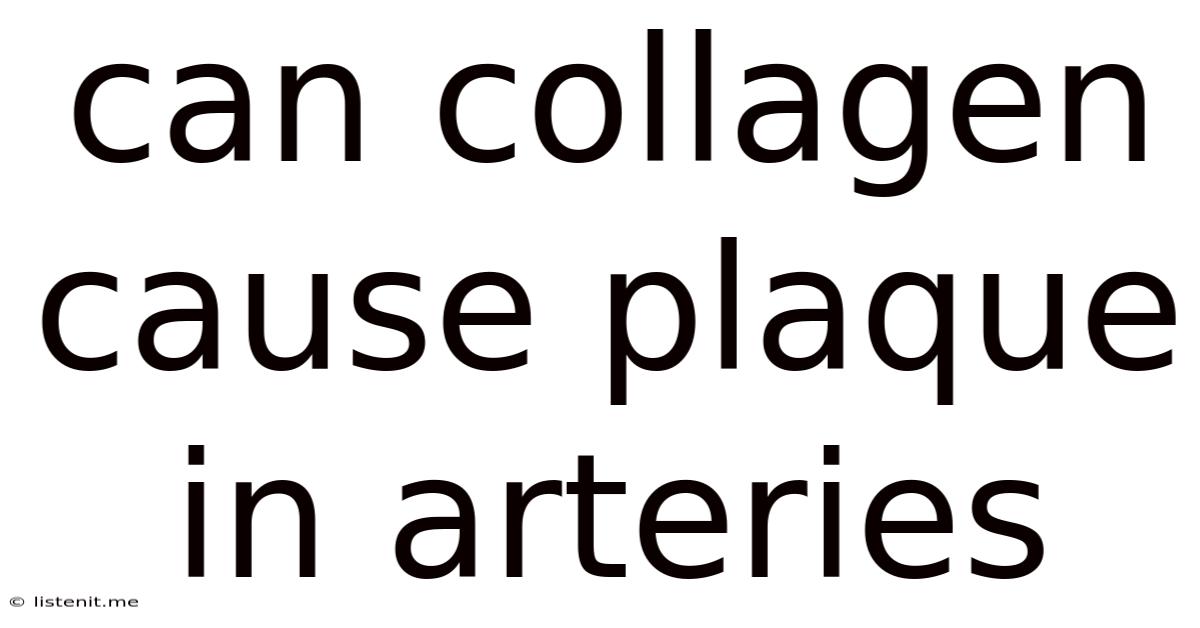 Can Collagen Cause Plaque In Arteries