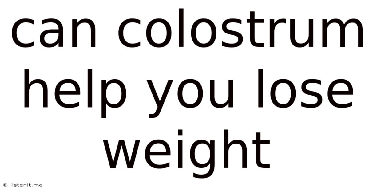 Can Colostrum Help You Lose Weight