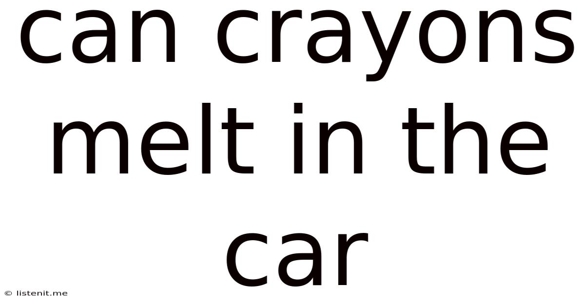 Can Crayons Melt In The Car