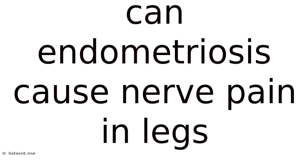 Can Endometriosis Cause Nerve Pain In Legs