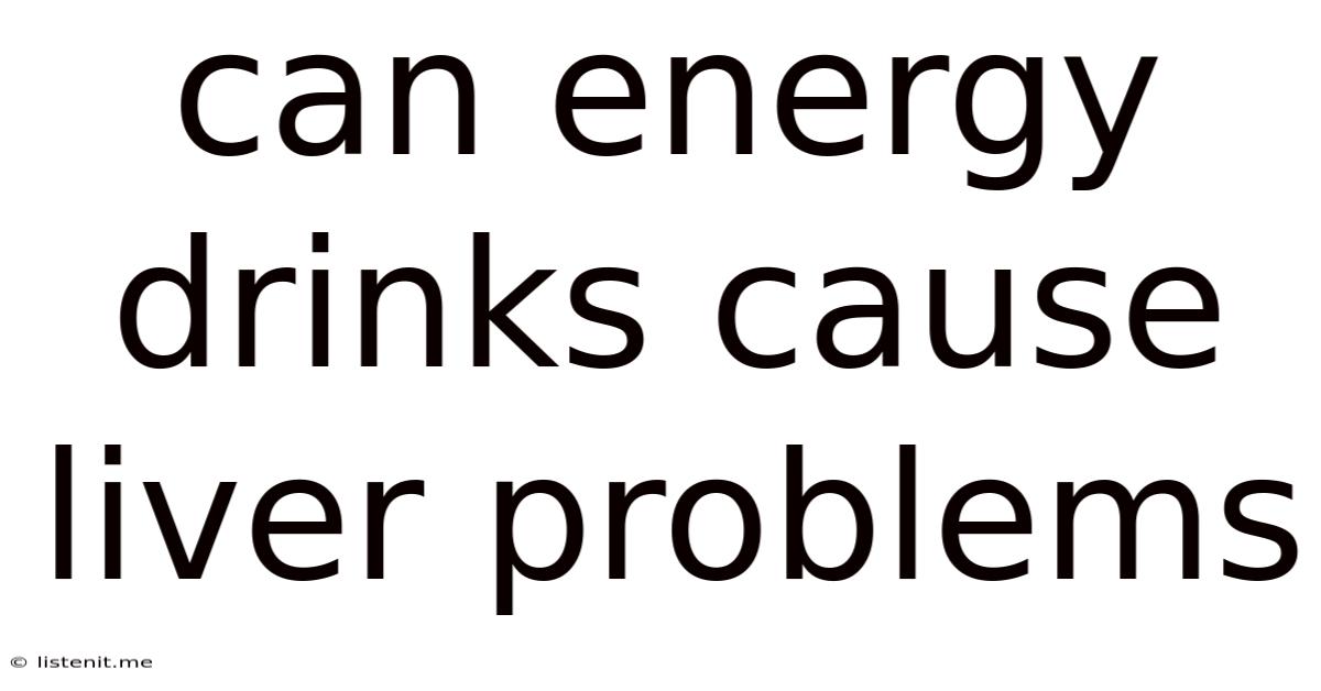 Can Energy Drinks Cause Liver Problems
