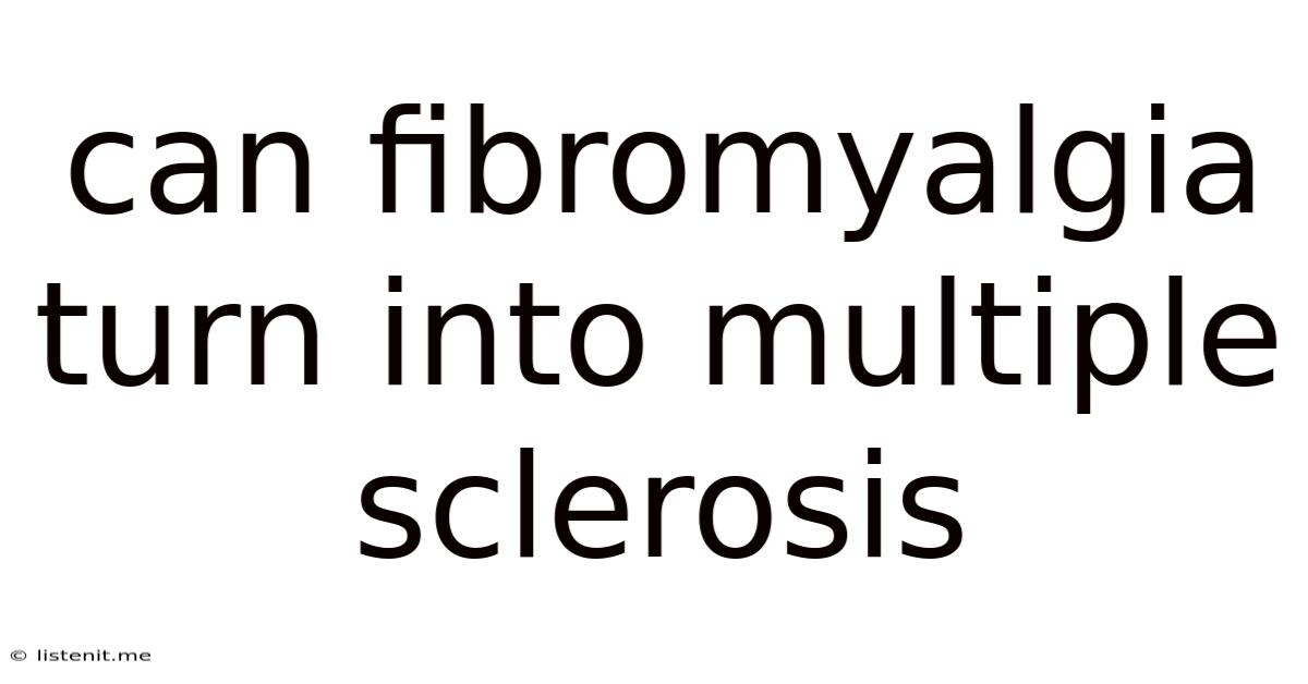 Can Fibromyalgia Turn Into Multiple Sclerosis