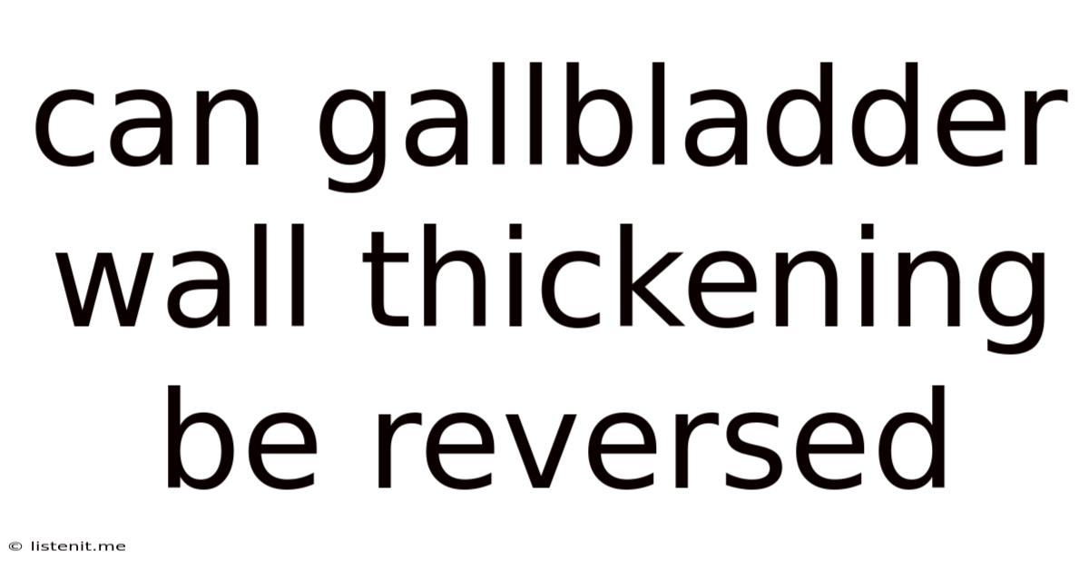 Can Gallbladder Wall Thickening Be Reversed
