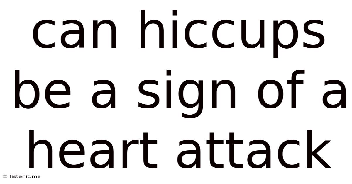 Can Hiccups Be A Sign Of A Heart Attack