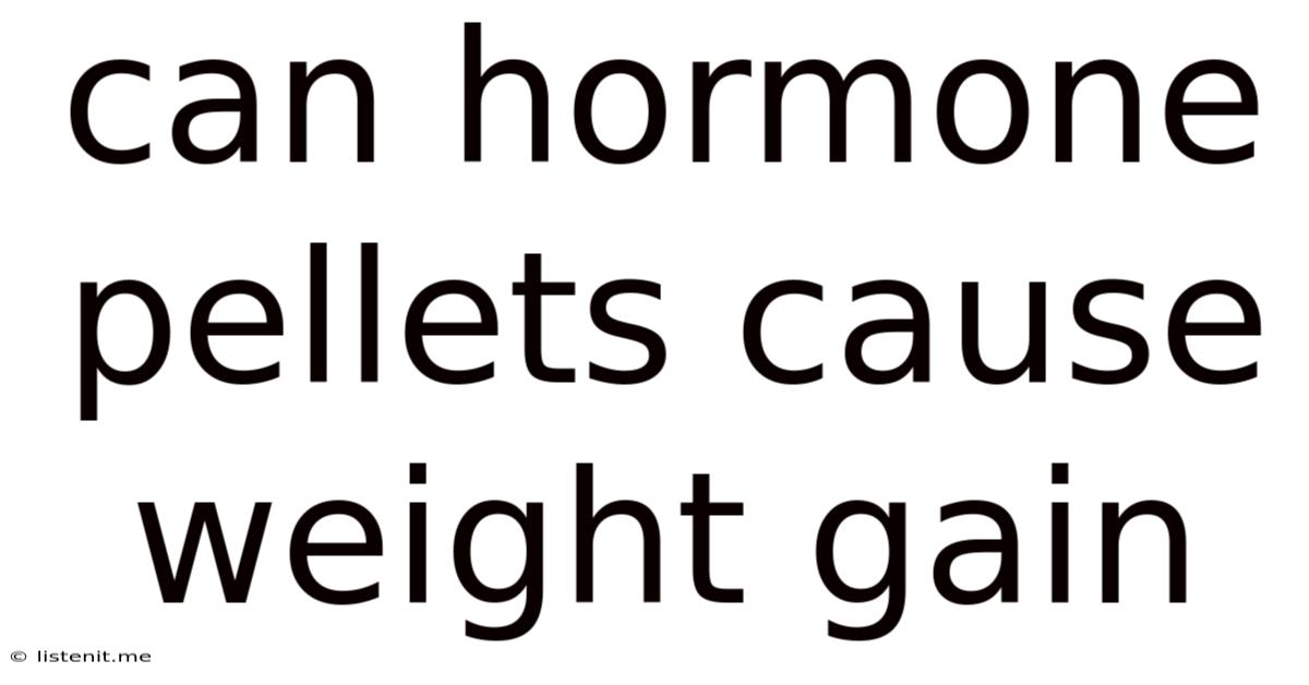 Can Hormone Pellets Cause Weight Gain