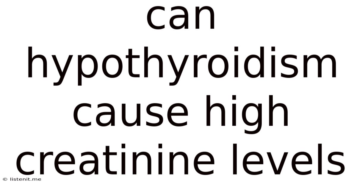 Can Hypothyroidism Cause High Creatinine Levels