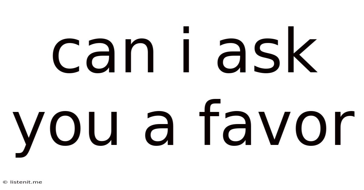 Can I Ask You A Favor