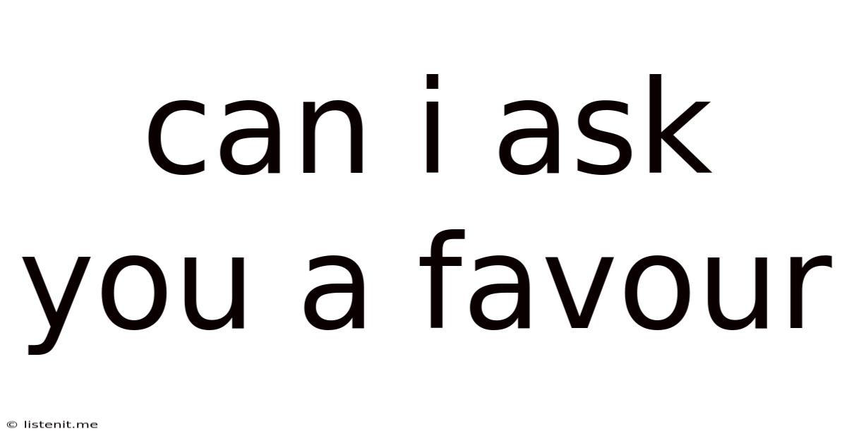Can I Ask You A Favour