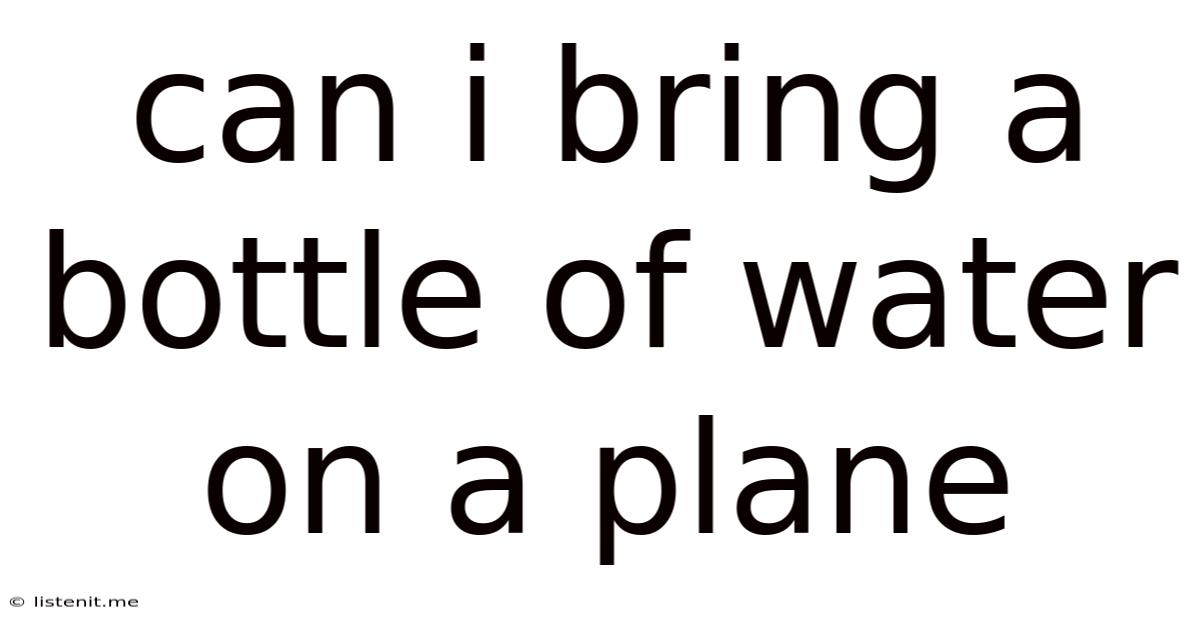 Can I Bring A Bottle Of Water On A Plane