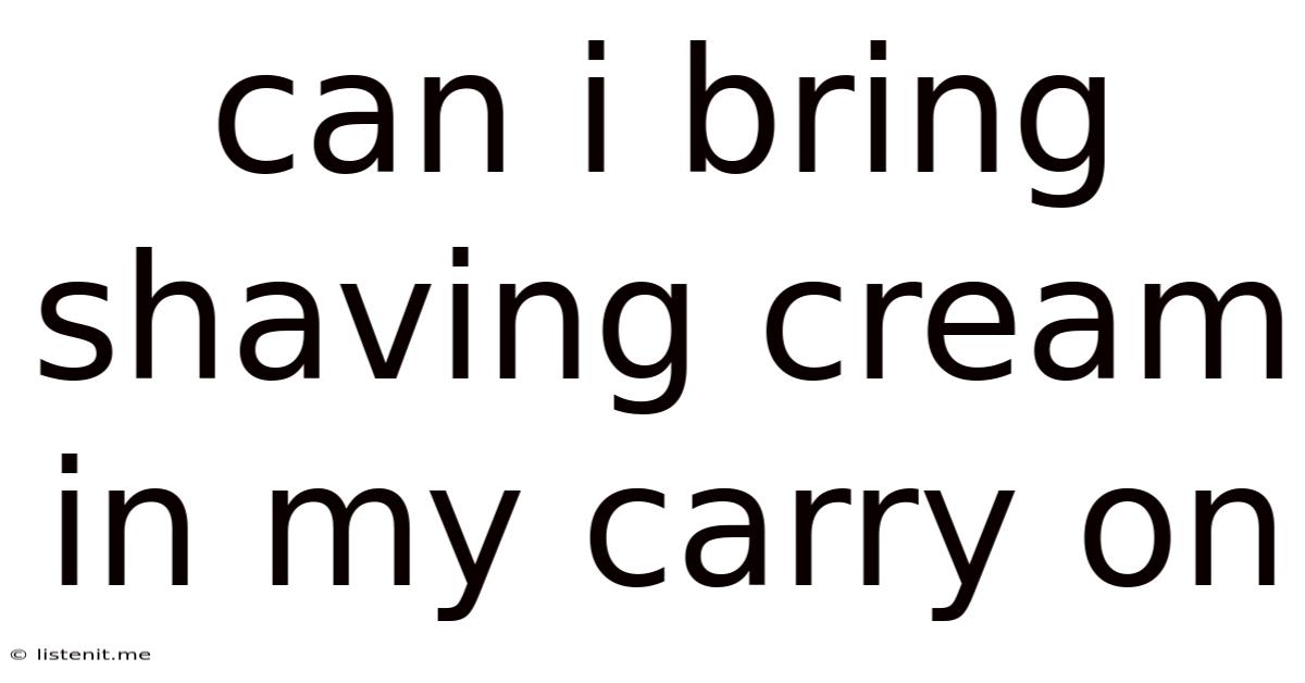 Can I Bring Shaving Cream In My Carry On