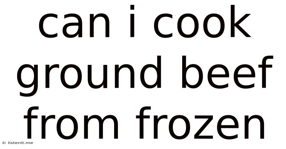Can I Cook Ground Beef From Frozen