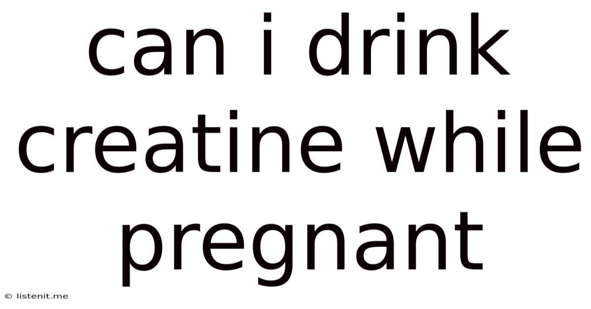 Can I Drink Creatine While Pregnant