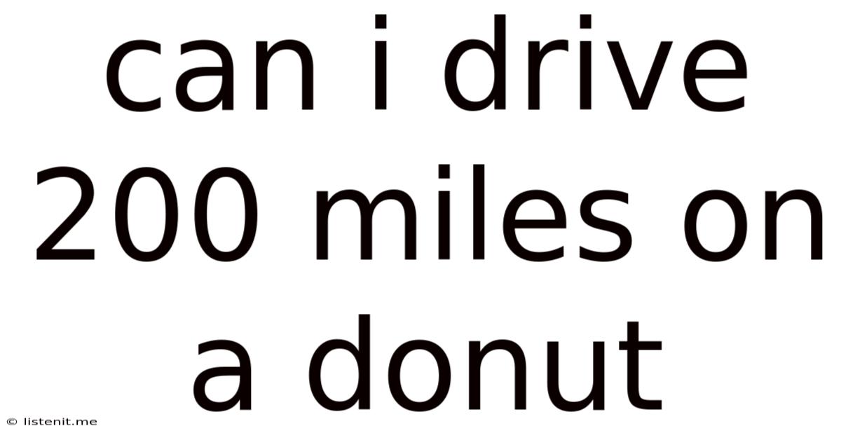 Can I Drive 200 Miles On A Donut