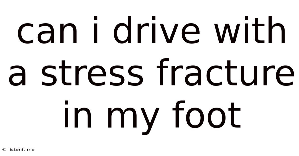 Can I Drive With A Stress Fracture In My Foot