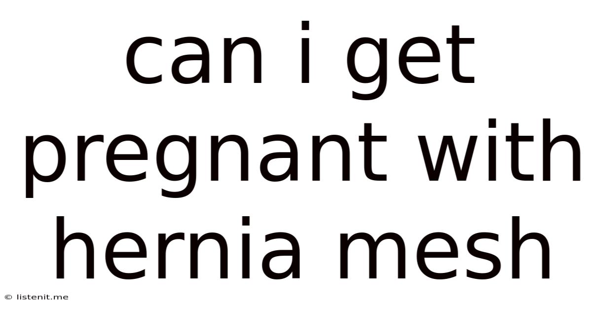 Can I Get Pregnant With Hernia Mesh