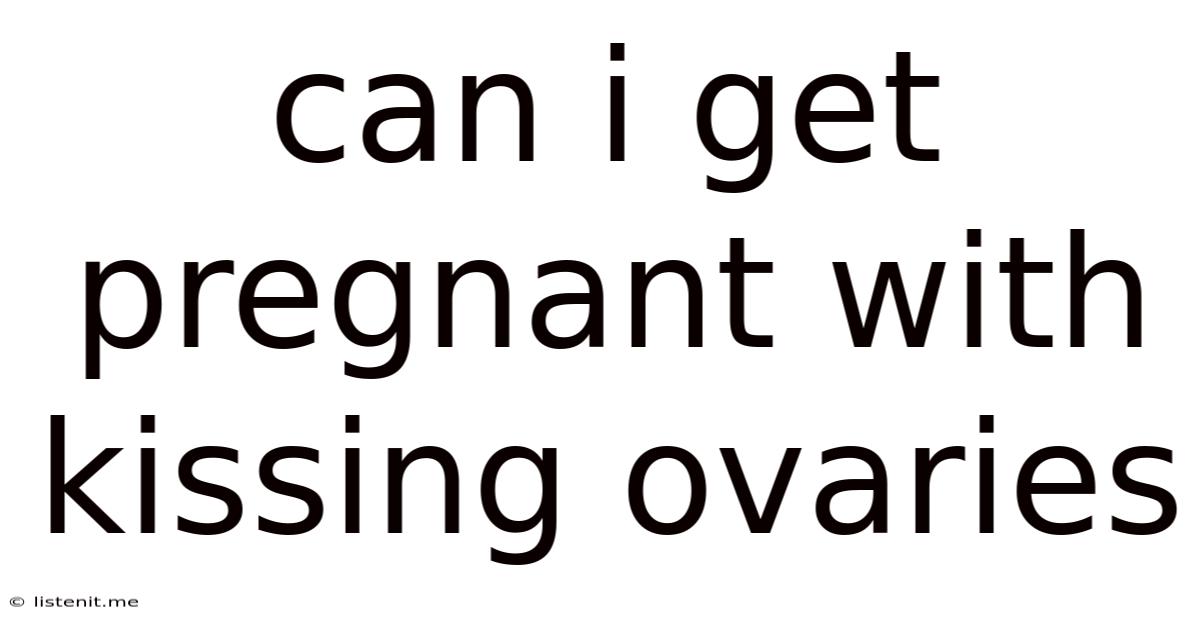 Can I Get Pregnant With Kissing Ovaries