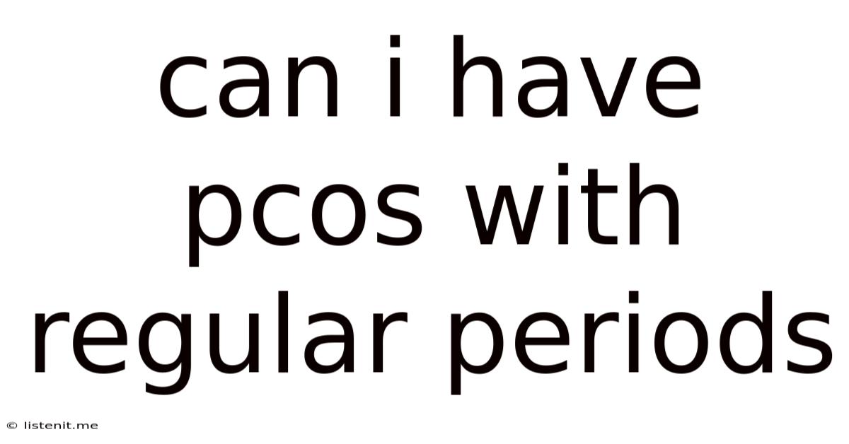 Can I Have Pcos With Regular Periods