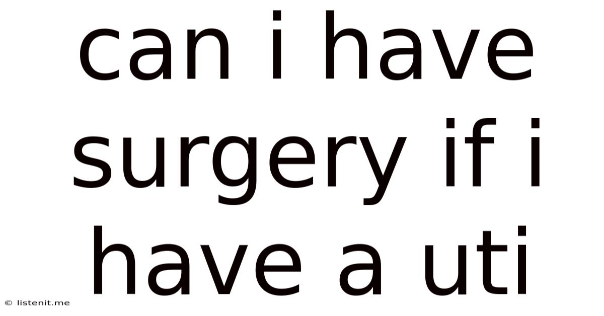 Can I Have Surgery If I Have A Uti