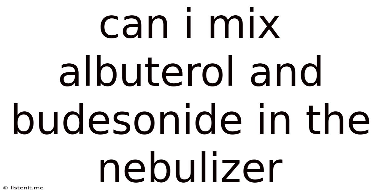 Can I Mix Albuterol And Budesonide In The Nebulizer