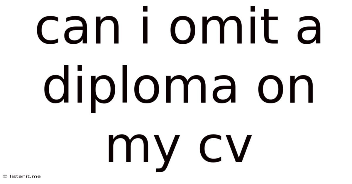 Can I Omit A Diploma On My Cv