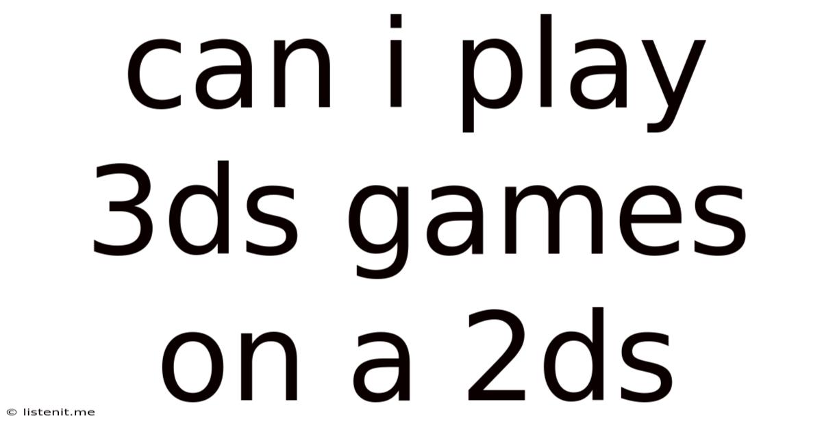 Can I Play 3ds Games On A 2ds