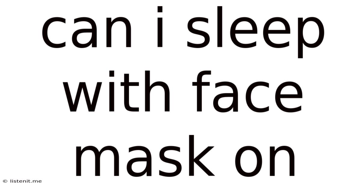 Can I Sleep With Face Mask On