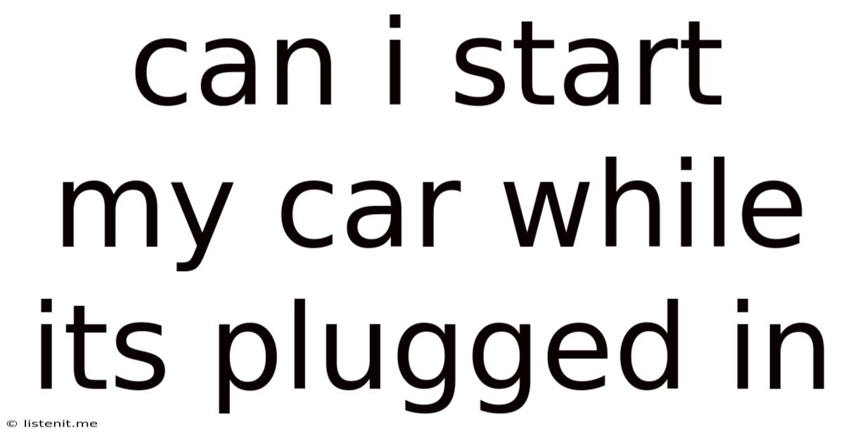 Can I Start My Car While Its Plugged In