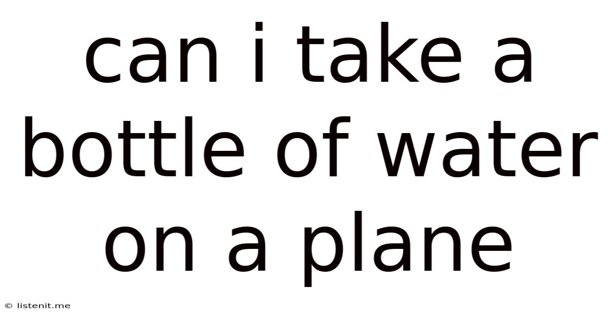 Can I Take A Bottle Of Water On A Plane