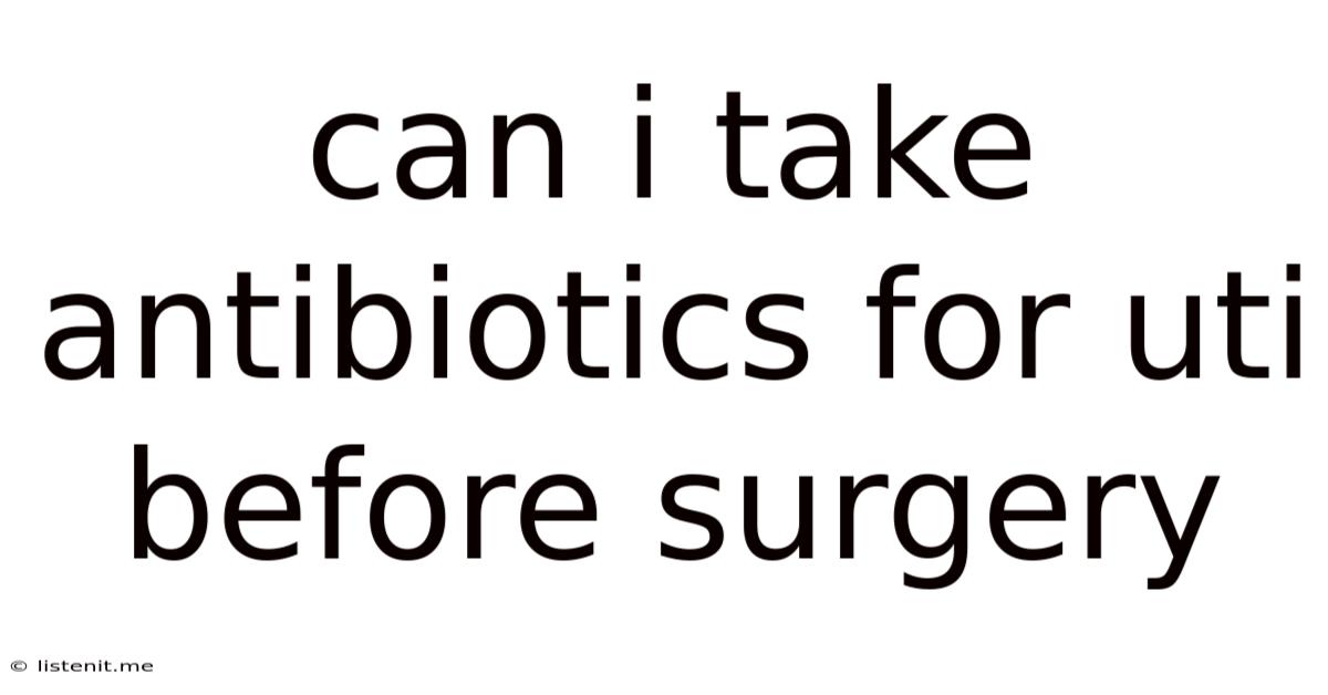 Can I Take Antibiotics For Uti Before Surgery