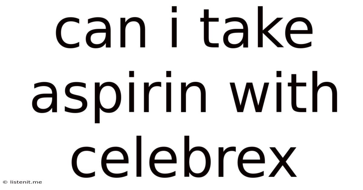 Can I Take Aspirin With Celebrex