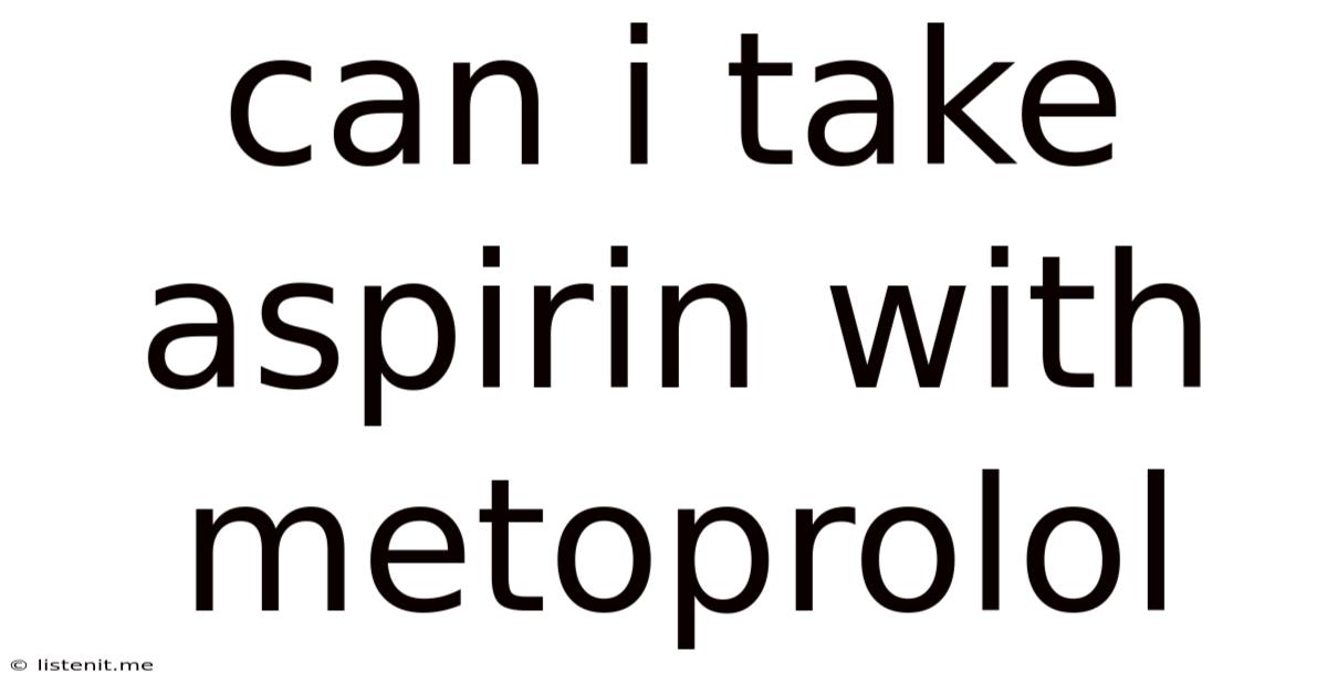 Can I Take Aspirin With Metoprolol