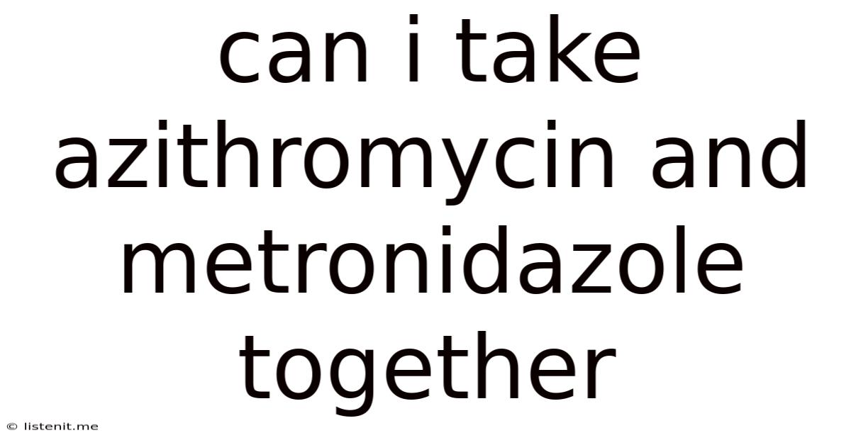 Can I Take Azithromycin And Metronidazole Together