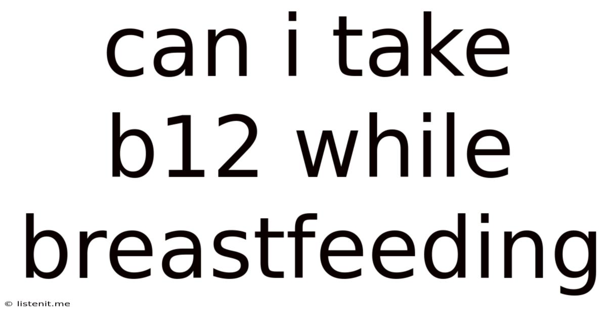 Can I Take B12 While Breastfeeding