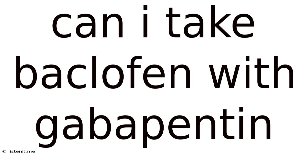 Can I Take Baclofen With Gabapentin
