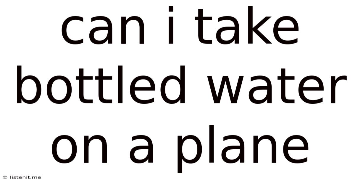 Can I Take Bottled Water On A Plane