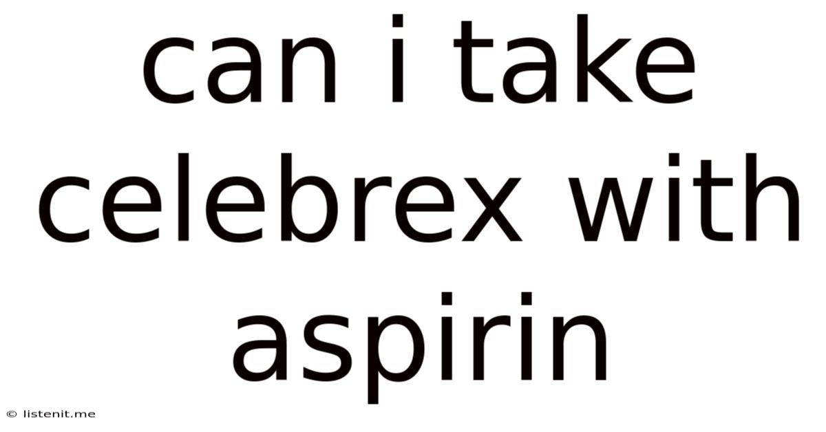 Can I Take Celebrex With Aspirin