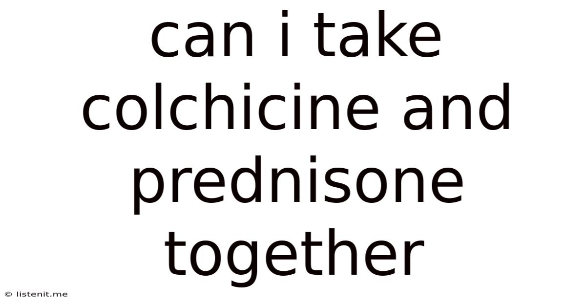Can I Take Colchicine And Prednisone Together