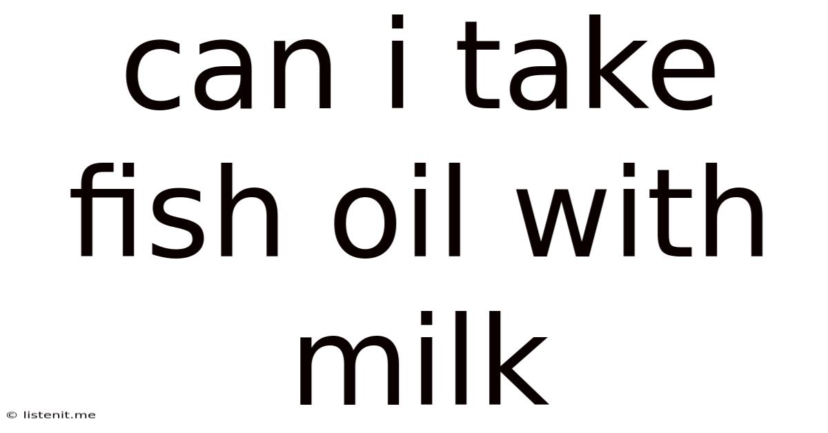 Can I Take Fish Oil With Milk