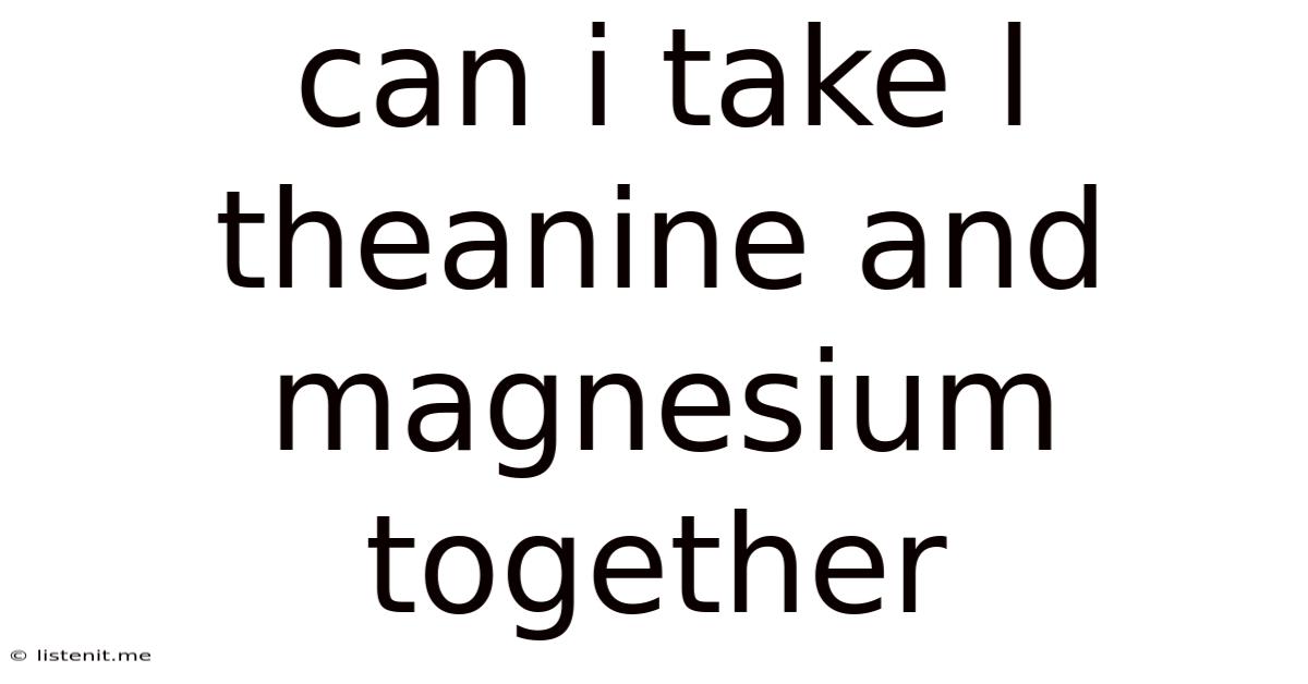 Can I Take L Theanine And Magnesium Together