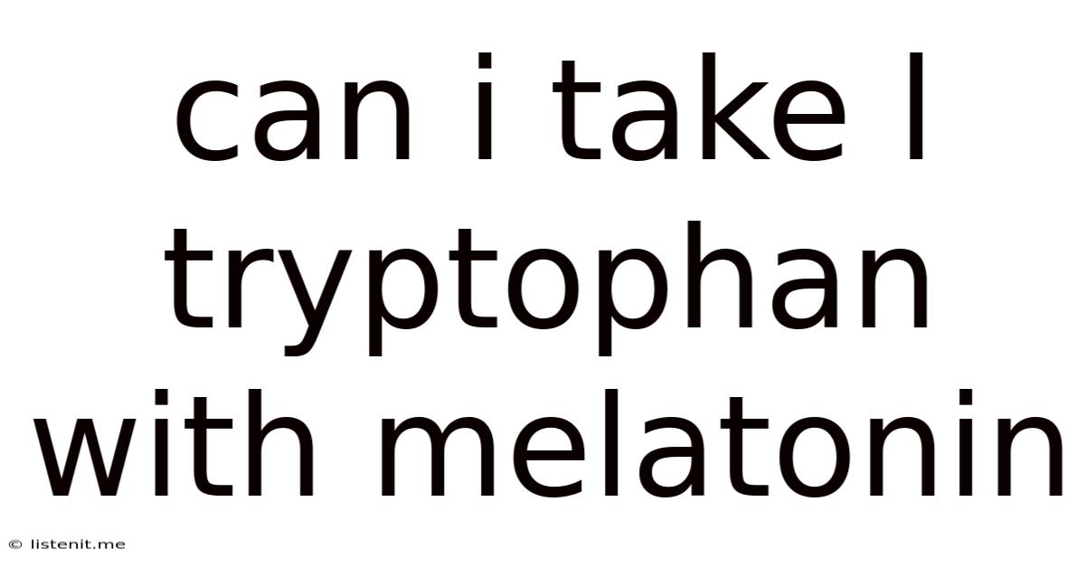 Can I Take L Tryptophan With Melatonin