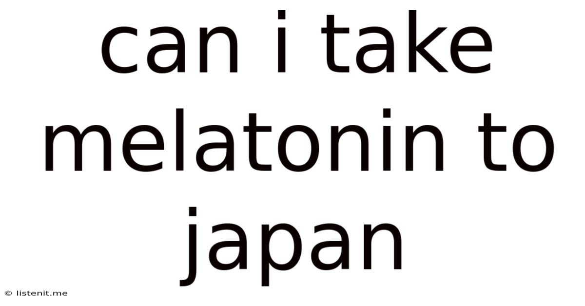 Can I Take Melatonin To Japan