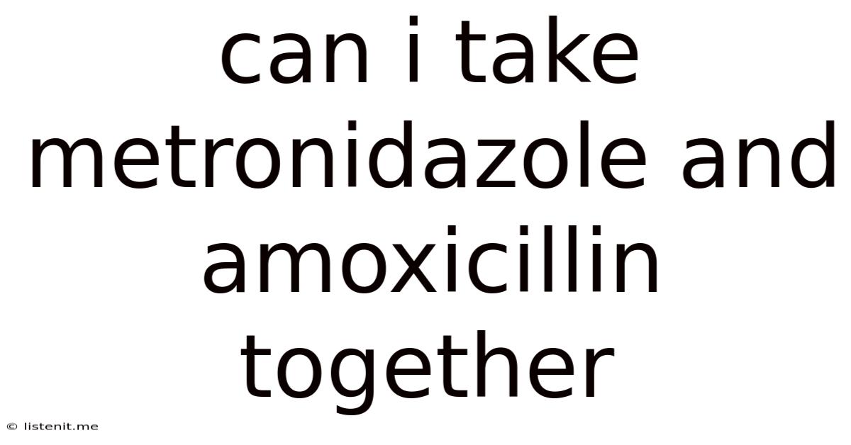 Can I Take Metronidazole And Amoxicillin Together