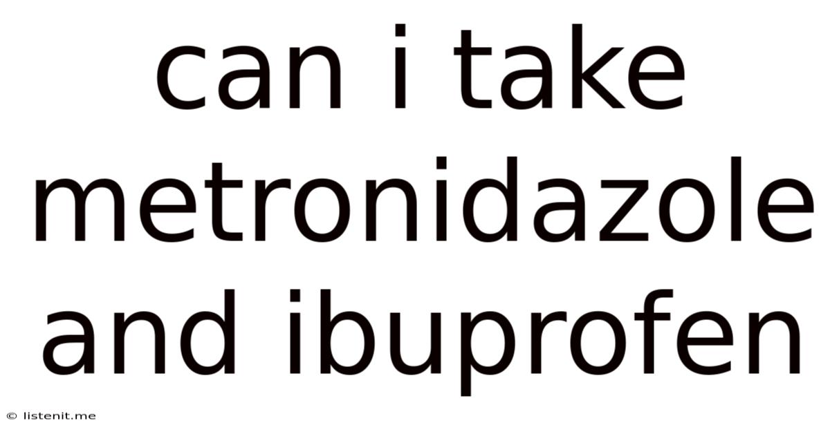 Can I Take Metronidazole And Ibuprofen